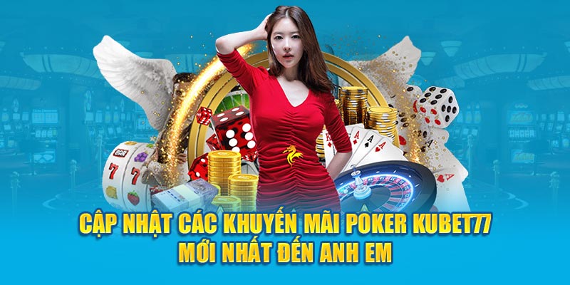 Khuyến Mãi Poker Kubet77: Cơ Hội Trúng Lớn Chưa Từng Có!