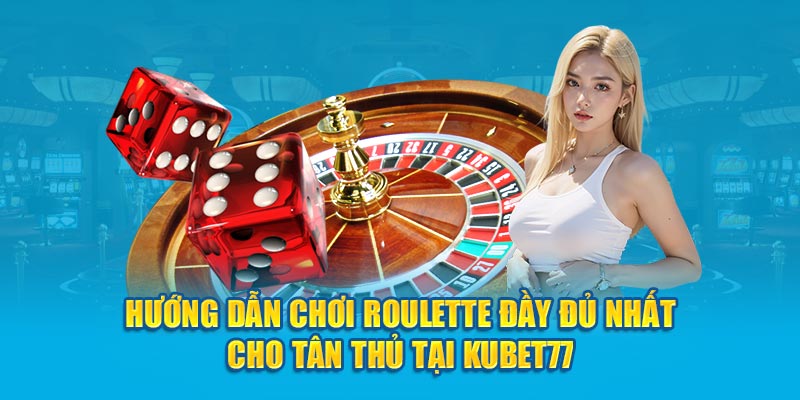 Hướng Dẫn Chơi Roulette Kubet77: Bí Quyết Gia Tăng Tỷ Lệ Thắng