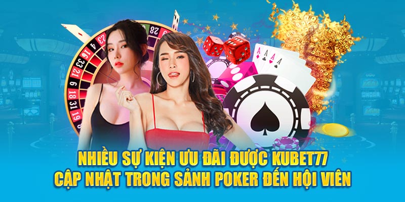 Khuyến Mãi Poker Kubet77: Cơ Hội Trúng Lớn Chưa Từng Có!