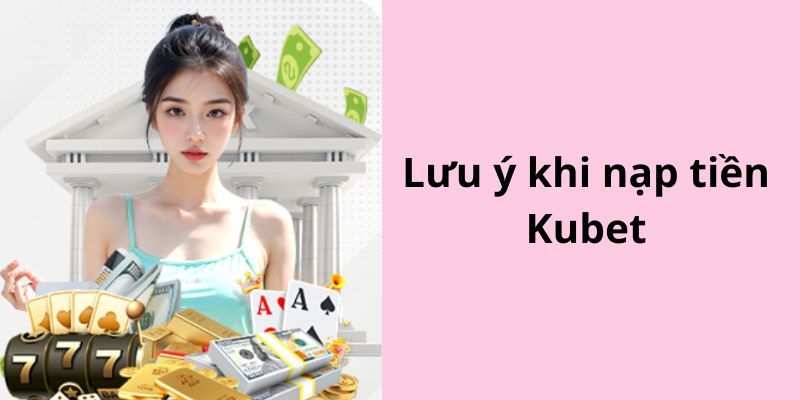 Hướng Dẫn Nạp Tiền Kubet77 Siêu Đơn Giản Cho Tân Thủ